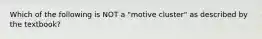 Which of the following is NOT a "motive cluster" as described by the textbook?