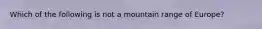 Which of the following is not a mountain range of Europe?