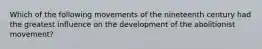 Which of the following movements of the nineteenth century had the greatest influence on the development of the abolitionist movement?
