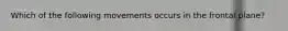 Which of the following movements occurs in the frontal plane?