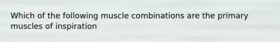 Which of the following muscle combinations are the primary muscles of inspiration