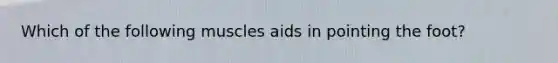 Which of the following muscles aids in pointing the foot?