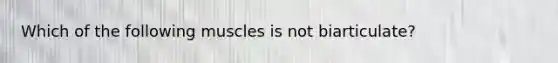 Which of the following muscles is not biarticulate?