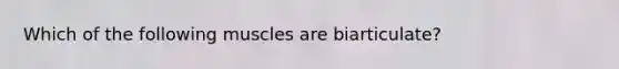 Which of the following muscles are biarticulate?