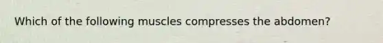 Which of the following muscles compresses the abdomen?