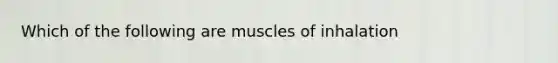 Which of the following are muscles of inhalation