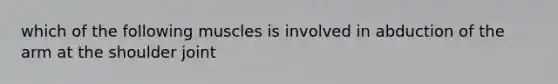 which of the following muscles is involved in abduction of the arm at the shoulder joint