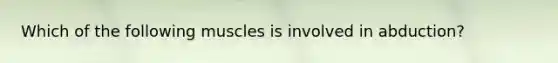 Which of the following muscles is involved in abduction?