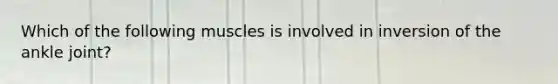 Which of the following muscles is involved in inversion of the ankle joint?