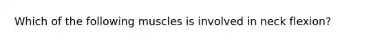 Which of the following muscles is involved in neck flexion?