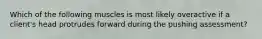 Which of the following muscles is most likely overactive if a client's head protrudes forward during the pushing assessment?
