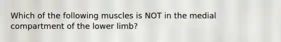 Which of the following muscles is NOT in the medial compartment of the lower limb?