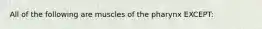 All of the following are muscles of the pharynx EXCEPT: