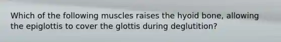 Which of the following muscles raises the hyoid bone, allowing the epiglottis to cover the glottis during deglutition?