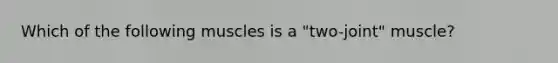 Which of the following muscles is a "two-joint" muscle?