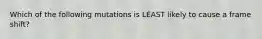 Which of the following mutations is LEAST likely to cause a frame shift?