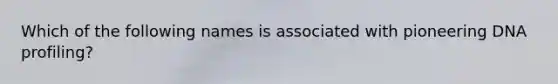 Which of the following names is associated with pioneering DNA profiling?