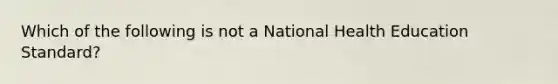 Which of the following is not a National Health Education Standard?