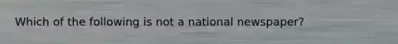 Which of the following is not a national newspaper?