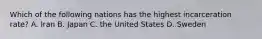 Which of the following nations has the highest incarceration rate? A. Iran B. Japan C. the United States D. Sweden