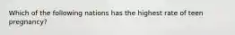 Which of the following nations has the highest rate of teen pregnancy?