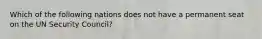 Which of the following nations does not have a permanent seat on the UN Security Council?