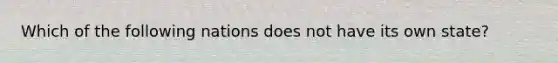 Which of the following nations does not have its own state?