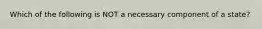 Which of the following is NOT a necessary component of a state?