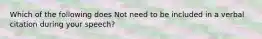Which of the following does Not need to be included in a verbal citation during your speech?