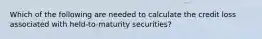 Which of the following are needed to calculate the credit loss associated with held-to-maturity securities?