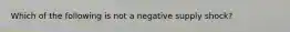 Which of the following is not a negative supply​ shock?