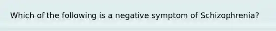 Which of the following is a negative symptom of Schizophrenia?