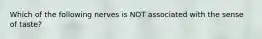 Which of the following nerves is NOT associated with the sense of taste?