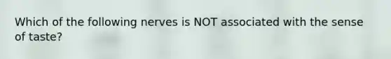 Which of the following nerves is NOT associated with the sense of taste?