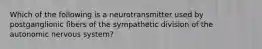 Which of the following is a neurotransmitter used by postganglionic fibers of the sympathetic division of the autonomic nervous system?