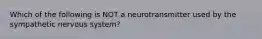 Which of the following is NOT a neurotransmitter used by the sympathetic nervous system?