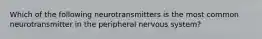 Which of the following neurotransmitters is the most common neurotransmitter in the peripheral nervous system?