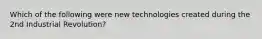 Which of the following were new technologies created during the 2nd Industrial Revolution?