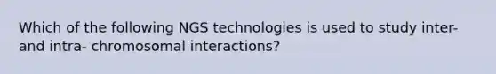 Which of the following NGS technologies is used to study inter- and intra- chromosomal interactions?