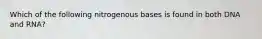 Which of the following nitrogenous bases is found in both DNA and RNA?