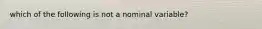 which of the following is not a nominal variable?