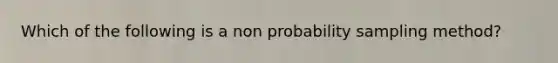 Which of the following is a non probability sampling method?