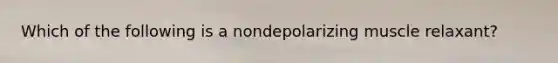 Which of the following is a nondepolarizing muscle relaxant?