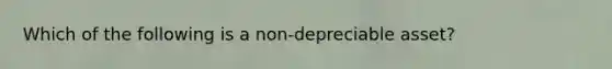 Which of the following is a non-depreciable asset?