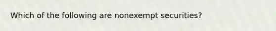 Which of the following are nonexempt securities?