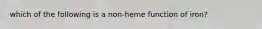 which of the following is a non-heme function of iron?