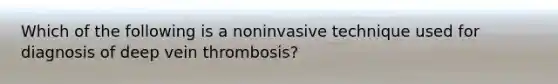 Which of the following is a noninvasive technique used for diagnosis of deep vein thrombosis?