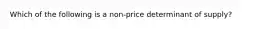 Which of the following is a​ non-price determinant of​ supply?