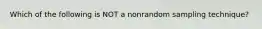 Which of the following is NOT a nonrandom sampling technique?