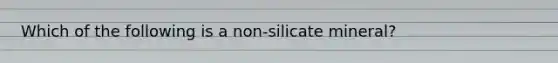 Which of the following is a non-silicate mineral?